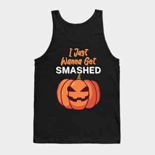 I Just Wanna Get Smashed Tank Top